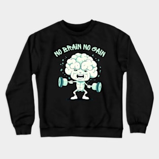 No Brain No Gain Crewneck Sweatshirt